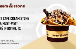 Why Cafe Cream Stone is a Must-Visit Café in Irving, TX